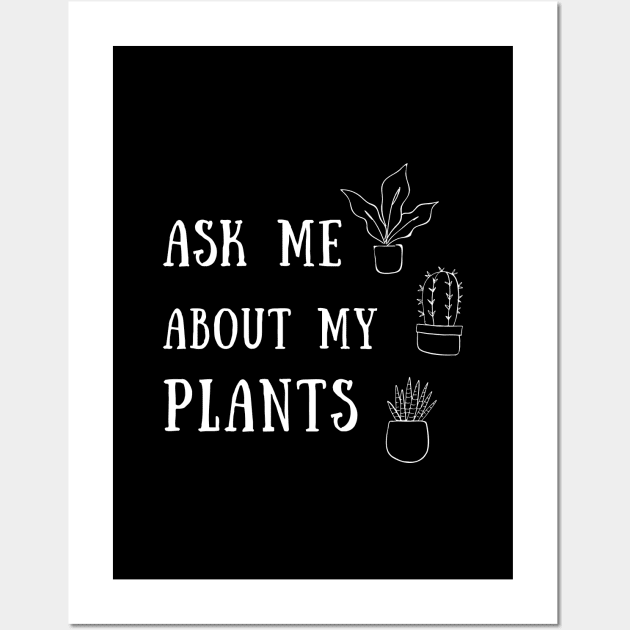 Ask Me About My Plants Shirt Introvert Puppy Foodie Read Awkward Relax Cute Funny Mental Health Anxiety Depression Sarcastic Happy Fun Inspirational Gift Wall Art by EpsilonEridani